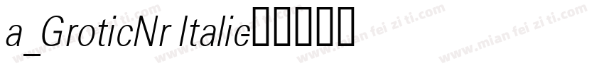 a_GroticNr Italic字体转换